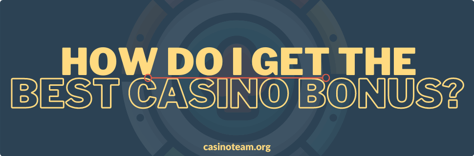 How_do_I_get_the_best_casino_bonus